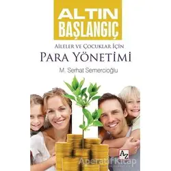 Altın Başlangıç : Aileler ve Çocuklar İçin Para Yönetimi - M. Serhat Semercioğlu - Az Kitap
