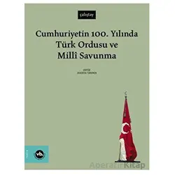Cumhuriyetin 100. Yılında Türk Ordusu ve Millî Savunma - Kolektif - Vakıfbank Kültür Yayınları