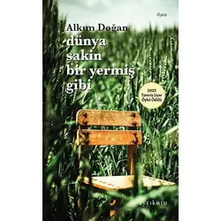 Dünya Sakin Bir Yermiş Gibi - Alkım Doğan - Ayrıkotu Yayınları