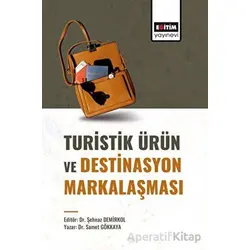 Turistik Ürün ve Destinasyon Markalaşması - Şehnaz Demirkol - Eğitim Yayınevi - Bilimsel Eserler