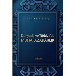 Dünyada ve Türkiyede Muhafazakarlık - Muhittin Işık - Astana Yayınları