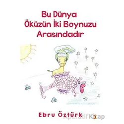 Bu Dünya Öküzün İki Boynuzu Arasındadır - Ebru Öztürk - Cinius Yayınları