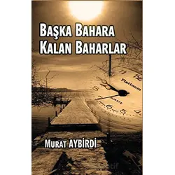 Başka Baharlara Kalan Baharlar - Murat Aybirdi - Platanus Publishing