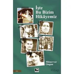İşte Bu Bizim Hikayemiz - Münevver Ongun - Çınaraltı Yayınları