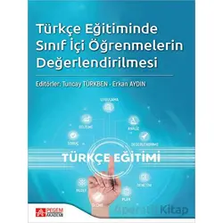 Türkçe Eğitimde Sınıf İçi Öğrenmelerin Değerlendirilmesi - Kolektif - Pegem Akademi Yayıncılık
