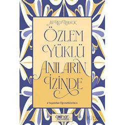 Özlem Yüklü Anıların İzinde –Yaşamdan Öğrendiklerim- - Ali Rıza Malkoç - Gülnar Yayınları