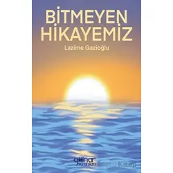 Bitmeyen Hikayemiz - Lazime Gazioğlu - Gülnar Yayınları