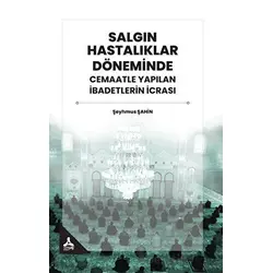 Salgın Hastalıklar Döneminde Cemaatle Yapılan İbadetlerin İcrası - Şeyhmus Şahin - Sonçağ Yayınları