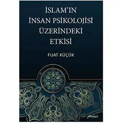 İslamın İnsan Psikolojisi Üzerindeki Etkisi - Fuat Küçük - Armoni Yayıncılık