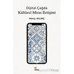 Dijital Çağda Kültürel Miras İletişimi - Meriç Kılınç - Kriter Yayınları