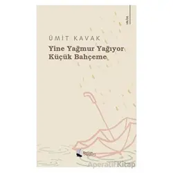 Yine Yağmur Yağıyor Küçük Bahçeme - Ümit Kavak - Karina Yayınevi