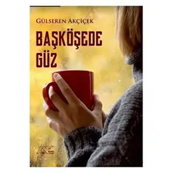 Başköşede Güz - Gülseren Akçiçek - Kuytu Yayınları