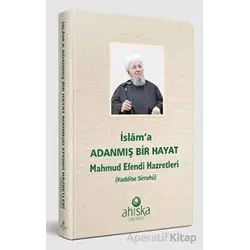 İslama Adanmış Bir Hayat - Mahmud Efendi Hazretleri - Kolektif - Ahıska Yayınevi