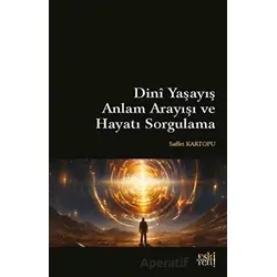 Dini Yaşayış Anlam Arayışı ve Hayatı Sorgulama - Saffet Kartopu - Eski Yeni Yayınları