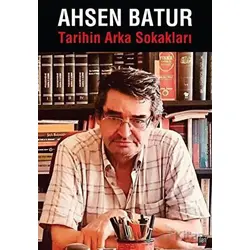 Tarihin Arka Sokakları - Ahsen Batur - İleri Yayınları