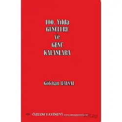100. Yılda Gençlere ve Genç Kalanlara - Gökhan Baysal - Özlem Yayınevi