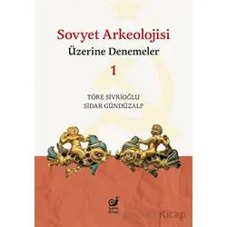 Sovyet Arkeolojisi Üzerine Denemeler 1 - Töre Sivrioğlu - Sakin Kitap