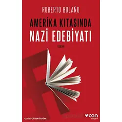 Amerika Kıtasında Nazi Edebiyatı - Roberto Bolano - Can Yayınları