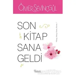 Son Kitap Sana Geldi - Ömer Sevinçgül - Nesil Yayınları