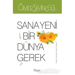 Sana Yeni Bir Dünya Gerek - Ömer Sevinçgül - Nesil Yayınları