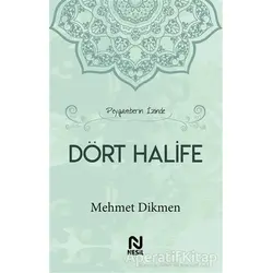 Peygamberin İzinde Dört Halife - Mehmet Dikmen - Nesil Yayınları