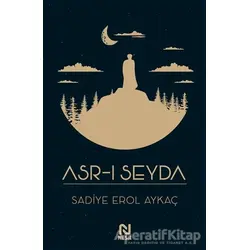 Asr-ı Seyda - Sadiye Erol Aykaç - Nesil Yayınları
