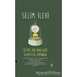Geçmiş Bir Daha Geri Gelmeyecek Zamanlar (Tek Cilt) - Selim İleri - Everest Yayınları
