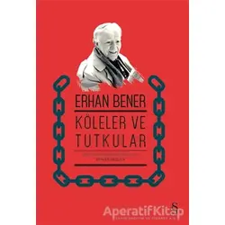 Köleler ve Tutkular - Erhan Bener - Everest Yayınları