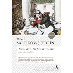 Ahmakiye - Bir Şehrin Tarihi - Mihail Saltıkov Şçedrin - Everest Yayınları
