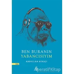 Ben Buranın Yabancısıyım - Abdullah Ataşçı - Everest Yayınları