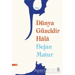 Dünya Güzeldir Hala - Bejan Matur - Everest Yayınları