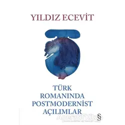 Türk Romanında Postmodernist Açılımlar - Yıldız Ecevit - Everest Yayınları