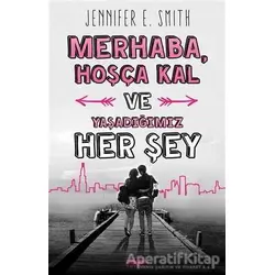 Merhaba, Hoşça Kal ve Yaşadığımız Her Şey - Jennifer E. Smith - Novella