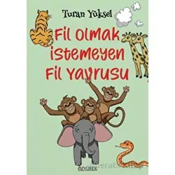 Fil Olmak İstemeyen Fil Yavrusu - Turan Yüksel - Özyürek Yayınları