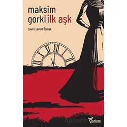 İlk Aşk - Maksim Gorki - Yazılama Yayınevi