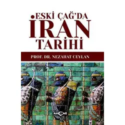 Eski Çağ’da İran Tarihi - Nezahat Ceylan - Akçağ Yayınları
