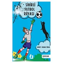 Sihirli Futbol Rüyası - Ahmet Orhan Fidan - Fa Yayınları