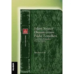 İslam Siyaset Düşüncesinin Fıkhi Temelleri Siyasi-fıkhi Hükümlere Dair İncelemeler