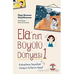 Ela’nın Büyülü Dünyası 1 - Kutuplara Seyahat - Neşe Bozman Küçükkaraca - Sihirli Kalem