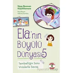 Ela’nın Büyülü Dünyası 5 - Tembelliğin Sonu - Neşe Bozman Küçükkaraca - Sihirli Kalem