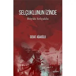 Selçuklunun İzinde - Büyük Selçuklu - Sedat Ağaoğlu - Kavim Yayıncılık