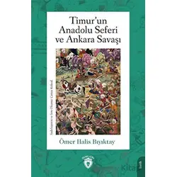 Timur’un Anadolu Seferi ve Ankara Savaşı - Ömer Halis Bıyıktay - Dorlion Yayınları