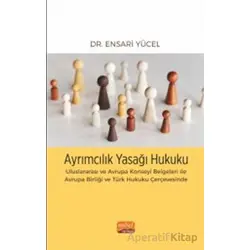 Ayrımcılık Yasağı Hukuku - Uluslararası ve Avrupa Konseyi Belgeleri İle Avrupa Birliği ve Türk Hukuk