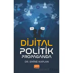 Dijital Politik Propaganda - Emine Kaplan - Nobel Bilimsel Eserler