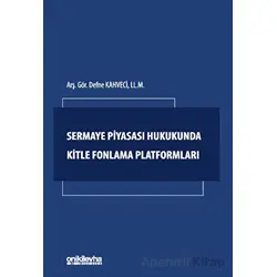 Sermaye Piyasası Hukukunda Kitle Fonlama Platformları - Defne Kahveci - On İki Levha Yayınları