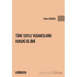 Türk Soylu Yabancıların Hukuki Rejimi - Dilara Karagül - On İki Levha Yayınları