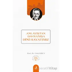 Anlayıştan Davranışa Dini Hayatımız - Celal Kırca - Fecr Yayınları
