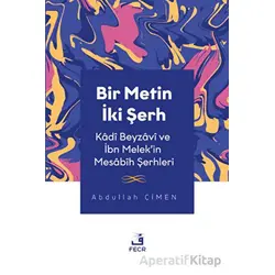 Bir Metin İki Şerh - Kadi Beyzavi ve İbn Melekin Mesabih Şerhleri - Abdullah Çimen - Fecr Yayınları
