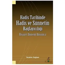 Hadis Tarihinde Hadis ve Sünnetin Bağlayıcılığı Rivayet Dönemi Boyunca