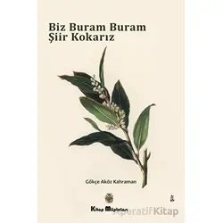 Biz Buram Buram Şiir Kokarız - Gökçe Aköz Kahraman - Kitap Müptelası Yayınları